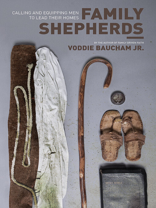 Title details for Family Shepherds (By the author of Family Driven Faith) by Voddie Baucham Jr. - Available